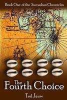 The Fourth Choice: The Surcadian Chronicles 1502592452 Book Cover