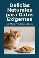 Delicias Naturales para Gatos Exigentes (Spanish Edition) B0GPK6FPZS Book Cover