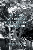 My Years as a Hospice Volunteer and Counselor 1543499066 Book Cover