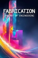 Fabrication: The Art of Engineering B0DTZ5YSGC Book Cover