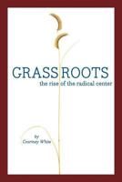 Grassroots: The Rise of the Radical Center and the Next West 1457554313 Book Cover