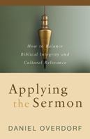 Applying the Sermon: How to Balance Biblical Integrity and Cultural Relevance 0825434475 Book Cover