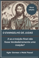 O EVANGELHO DE JUDAS: E se a traição final não fosse Verdadeiramente uma traição? (Portuguese Edition) B0DVC5G1MR Book Cover