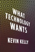 What Technology Wants 0670022152 Book Cover