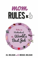 Mom Rules: Notes on Motherhood, the World's Best Job 1628737786 Book Cover
