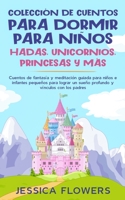 Colección de cuentos para dormir para niños: hadas, unicornios, princesas y más: Cuentos de fantasía y meditación guiada para niños e infantes ... y vínculos con los padres 1801340021 Book Cover