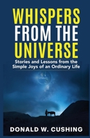 Whispers from the Universe: Stories and Lessons from the Simple Joys of and Ordinary Life B0F38KLRLW Book Cover