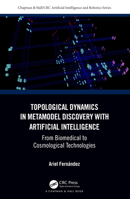 Topological Dynamics in Metamodel Discovery with Artificial Intelligence: From Biomedical to Cosmological Technologies 1032366338 Book Cover