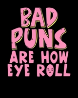 Bad Puns Are How Eye Roll: Punny Bad Puns, That's How Eye Roll Funny Pun 2020-2021 Weekly Planner & Gratitude Journal (110 Pages, 8" x 10") Blank ... Moments of Thankfulness & To Do Lists 1672888107 Book Cover