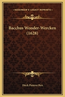 Bacchus Wonder-Wercken (1628) 1166443256 Book Cover