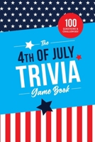 The 4th of July Trivia Game Book: 100 Questions About America’s Most Patriotic Holiday B0FBL4ZZ4Y Book Cover