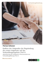 Einfluss des Zeitpunkts der Begründung des ersten Angebotes auf das Verhandlungsergebnis (Teil 1). Aktualisierung des integrativen Phasenmodells der Verhandlungsführung (Teil 2) 3346446867 Book Cover