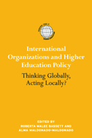 International Organizations and Higher Education Policy: Thinking Globally, Acting Locally? 0415890837 Book Cover