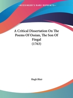 A Critical Dissertation on the Poems of Ossian 1017319340 Book Cover