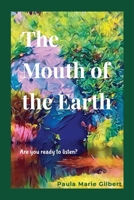 The Mouth of the Earth: Are you ready to listen? 1088182186 Book Cover