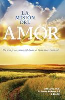 La Mision Del Amor: Un Viaje Sacramental Hacia El Exito Matrimonial 0977344444 Book Cover