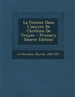 La Femme Dans L'oeuvre De Chrétien De Troyes 1018200533 Book Cover