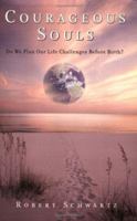 Courageous Souls: Do We Plan Our Life Challenges Before Birth? 0977679454 Book Cover