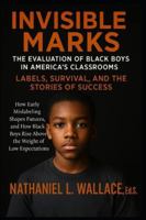 Invisible Marks: The Evaluation of Black Boys in America’s Classrooms- Labels, Survival, and the Stories of Success: How Early Mislabeling Shapes ... Rise Above the Weight of Low Expectations B0G528ZHKR Book Cover