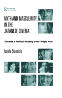 Myth and Masculinity in the Japanese Cinema: Towards a Political Reading of the Tragic Hero' 1138863238 Book Cover