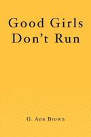 Good Girls Don't Run 1480131881 Book Cover