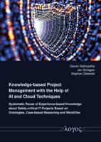 Knowledge-Based Project Management with the Help of AI and Cloud Techniques: Systematic Reuse of Experience-Based Knowledge about Safety-Critical It P 3832559027 Book Cover