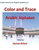 Color and Trace Arabic Alphabet 1494424053 Book Cover