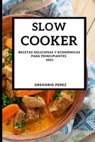 Slow Cooker 2021 (Spanish Edition): Recetas Deliciosas Y Econ�micas Para Principiantes 1802905766 Book Cover