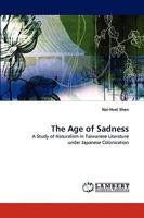 The Age of Sadness: A Study of Naturalism in Taiwanese Literature under Japanese Colonization 3838320832 Book Cover