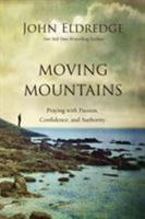 Moving Mountains: Praying with Passion, Confidence, and Authority 071808859X Book Cover