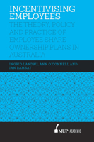 Incentivising Employees: The theory, policy and practice of employee share ownership plans in Australia 0522867499 Book Cover