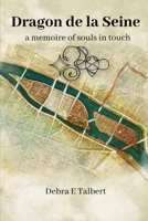 Dragon de la Seine: a memoire of souls in touch 0967326311 Book Cover