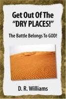 Get Out of the ''Dry Places!'': The Battle Belongs to God! 142572776X Book Cover