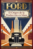 Ford: El Origen de la Producción en Masa (Spanish Edition) B0GWHB577X Book Cover