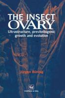 The Insect Ovary: Ultrastructure, previtellogenic growth and evolution 0412360802 Book Cover