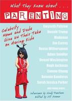 What They Know About...PARENTING!: Celebrity Moms and Dads Give Us Their Take on Having Kids 1401908985 Book Cover