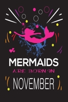 Mermaids Are Born in November: Happy mermaids birthday gifts for girls, Journal \ Notebook Gift for birthday, Christmas valentine, Thanksgiving 1695633288 Book Cover