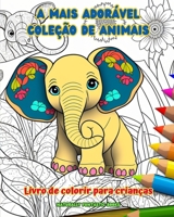 A mais adorável coleção de animais - Livro de colorir para crianças - Cenas criativas e engraçadas do mundo animal: Desenhos encantadores que estimula B0CP8K8PF2 Book Cover