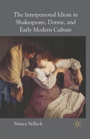The Interpersonal Idiom in Shakespeare, Donne, and Early Modern Culture 134954762X Book Cover