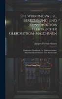 Die Wirkungsweise, Berechnung Und Konstruktion Elektrischer Gleichstrom-Maschinen: Praktisches Handbuch Für Elektrotechniker, Maschinenkonstrukteure Und Studierende (German Edition) 1020239336 Book Cover