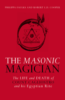 The Masonic Magician: The Life and Death of Count Cagliostro and His Egyptian Rite 1786780135 Book Cover
