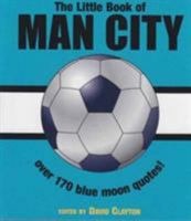 The Little Book of Man City: Over 150 Blue Moon Quotes 1842227637 Book Cover