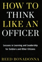 How to Think Like an Officer: Lessons in Learning and Leadership for Soldiers and Citizens 0811739414 Book Cover