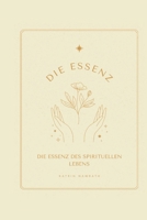 Die Essenz des spirituellen Lebens: Grundlagen für ein erfülltes und achtsames Leben (German Edition) B0DWLFGD56 Book Cover