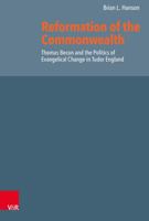 Reformation of the Commonwealth : Thomas Becon and the Politics of Evangelical Change in Tudor England 3525554540 Book Cover