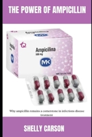 THE POWER OF AMPICILLIN: Why ampicillin remains a cornerstone in infectious disease treatment B0F8RJBWG9 Book Cover