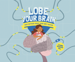 Lobe Your Brain: What Matters about Your Grey Matter 1433830469 Book Cover