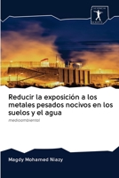Reducir la exposición a los metales pesados nocivos en los suelos y el agua: medioambiental 6200910995 Book Cover