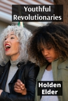 Youthful Revolutionaries: Stories of Teen Activists Who Shaped History Through Change and Courage B0DX6TGN15 Book Cover