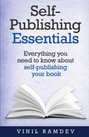 Self-Publishing Essentials: Everything You Need to Know about Self-Publishing Your Book 1953316093 Book Cover